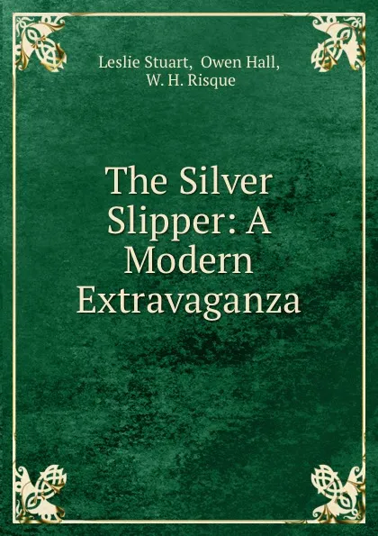 Обложка книги The Silver Slipper: A Modern Extravaganza, Leslie Stuart