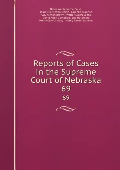 Обложка книги Reports of Cases in the Supreme Court of Nebraska. 69, Nebraska Supreme Court