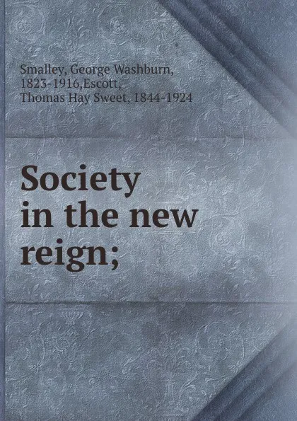 Обложка книги Society in the new reign;, George Washburn Smalley