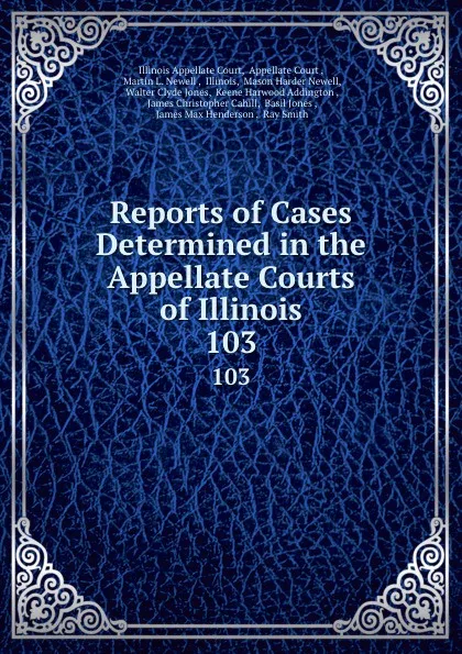 Обложка книги Reports of Cases Determined in the Appellate Courts of Illinois. 103, Illinois Appellate Court