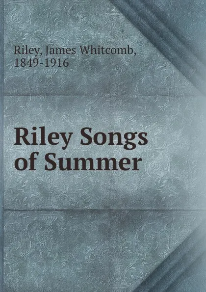 Обложка книги Riley Songs of Summer, James Whitcomb Riley
