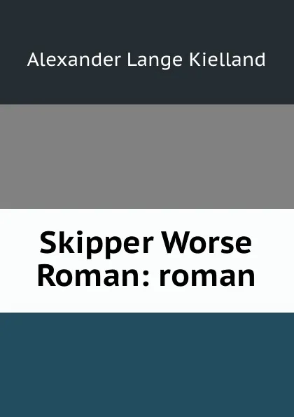 Обложка книги Skipper Worse Roman: roman, Alexander Lange Kielland