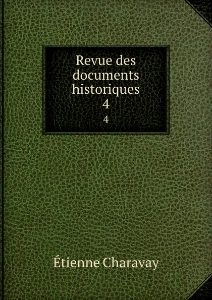 Обложка книги Revue des documents historiques. 4, Étienne Charavay