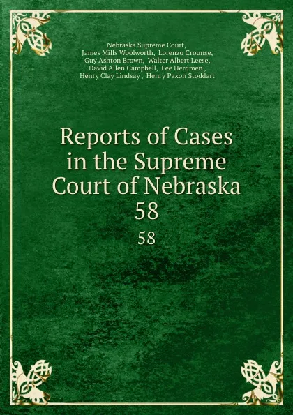 Обложка книги Reports of Cases in the Supreme Court of Nebraska. 58, Nebraska Supreme Court