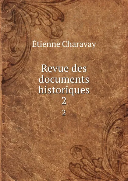 Обложка книги Revue des documents historiques. 2, Étienne Charavay