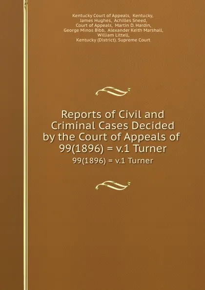 Обложка книги Reports of Civil and Criminal Cases Decided by the Court of Appeals of . 99(1896) . v.1 Turner, Kentucky Court of Appeals