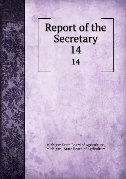 Обложка книги Report of the Secretary. 14, Michigan State Board of Agriculture