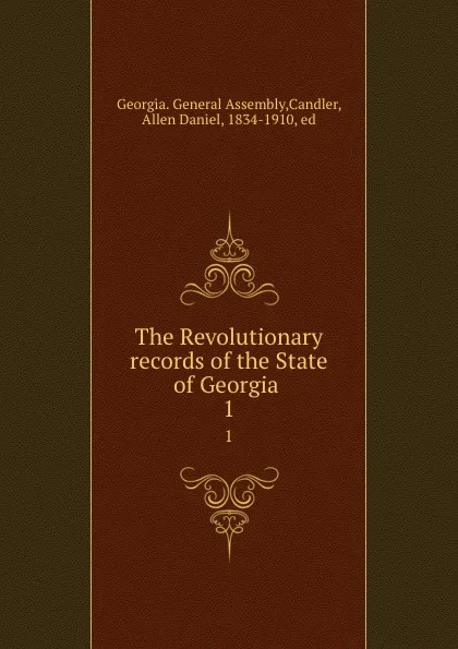 Обложка книги The Revolutionary records of the State of Georgia . 1, Allen Daniel Candler