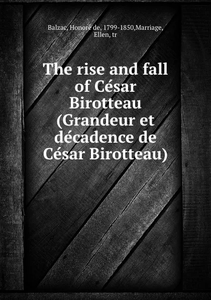 Обложка книги The rise and fall of Cesar Birotteau (Grandeur et decadence de Cesar Birotteau), Honoré de Balzac