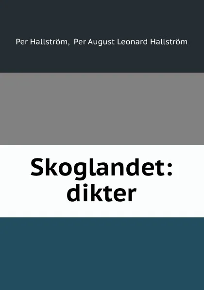 Обложка книги Skoglandet: dikter, Per Hallström