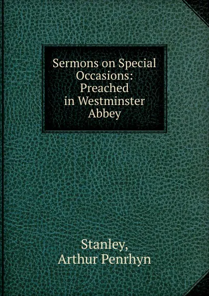 Обложка книги Sermons on Special Occasions: Preached in Westminster Abbey, Arthur Penrhyn Stanley