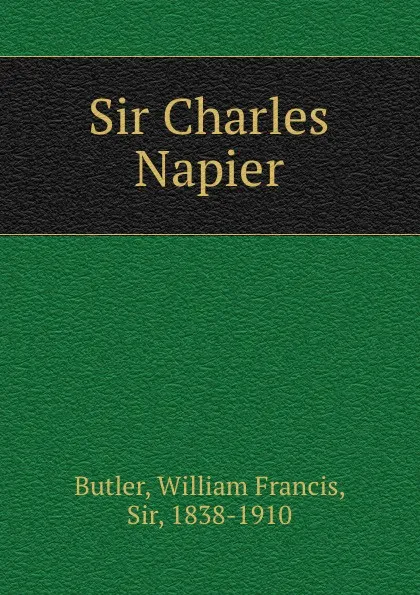 Обложка книги Sir Charles Napier, William Francis Butler