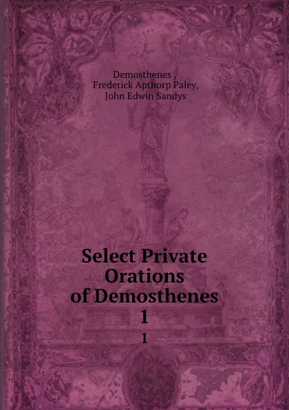 Обложка книги Select Private Orations of Demosthenes. 1, Demosthenes