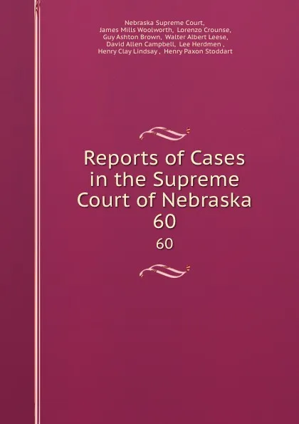 Обложка книги Reports of Cases in the Supreme Court of Nebraska. 60, Nebraska Supreme Court