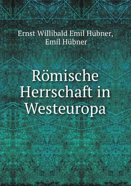 Обложка книги Romische Herrschaft in Westeuropa, Ernst Willibald Emil Hübner