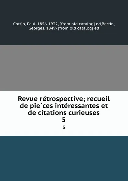 Обложка книги Revue retrospective; recueil de pieces interessantes et de citations curieuses. 5, Paul Cottin