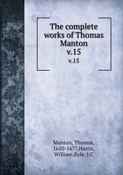 Обложка книги The complete works of Thomas Manton. v.15, Thomas Manton