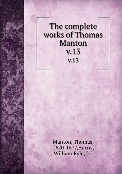 Обложка книги The complete works of Thomas Manton. v.13, Thomas Manton