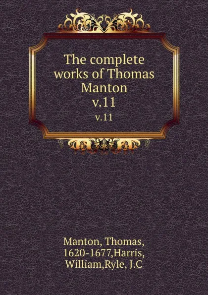 Обложка книги The complete works of Thomas Manton. v.11, Thomas Manton