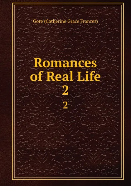 Обложка книги Romances of Real Life. 2, Gore Catherine Grace Frances