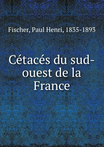 Обложка книги Cetaces du sud-ouest de la France, Paul Henri Fischer