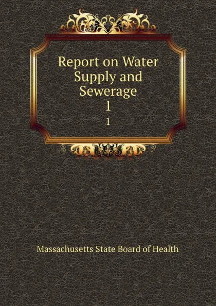 Обложка книги Report on Water Supply and Sewerage. 1, Massachusetts State Board of Health