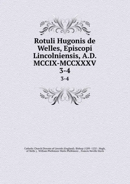 Обложка книги Rotuli Hugonis de Welles, Episcopi Lincolniensis, A.D. MCCIX-MCCXXXV. 3-4, William Phillimore Watts Phillimore