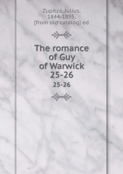 Обложка книги The romance of Guy of Warwick. 25-26, Julius Zupitza