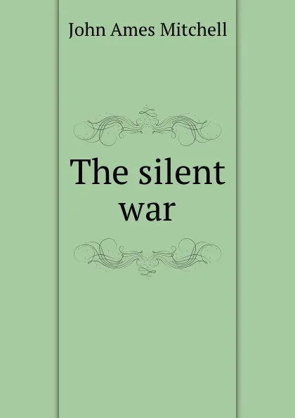 Обложка книги The silent war, Mitchell John Ames