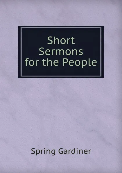 Обложка книги Short Sermons for the People, Gardiner Spring