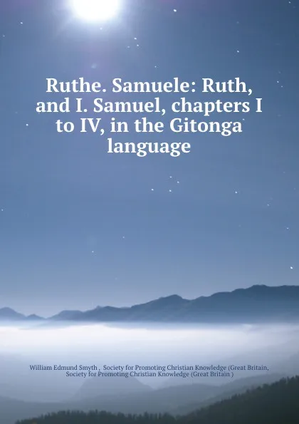 Обложка книги Ruthe. Samuele: Ruth, and I. Samuel, chapters I to IV, in the Gitonga language, William Edmund Smyth