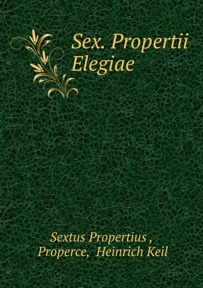 Обложка книги Sex. Propertii Elegiae, Sextus Propertius