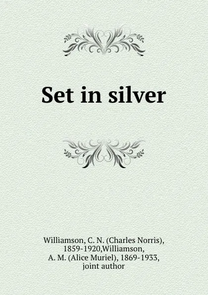 Обложка книги Set in silver, Charles Norris Williamson