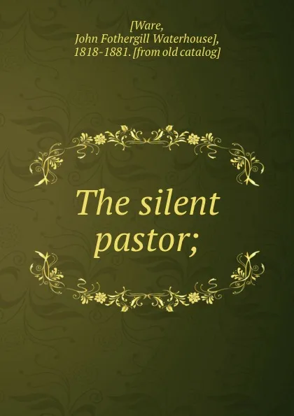 Обложка книги The silent pastor;, John Fothergill Waterhouse Ware