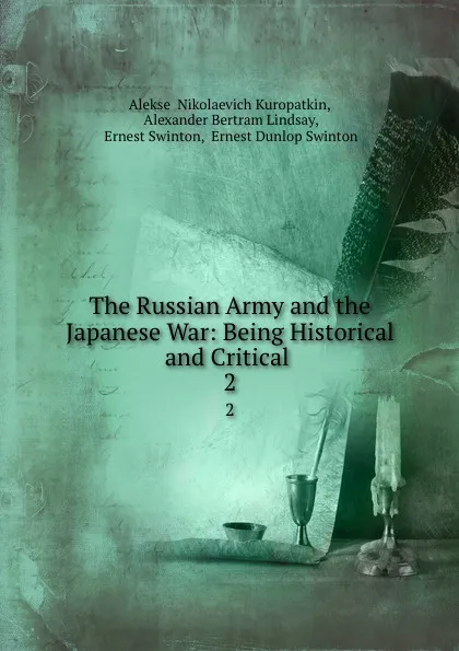 Обложка книги The Russian Army and the Japanese War: Being Historical and Critical . 2, Aleksei Nikolaevich Kuropatkin