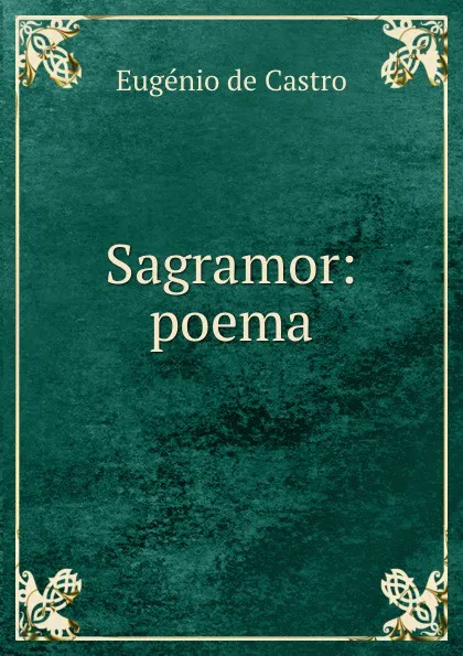 Обложка книги Sagramor: poema, Eugénio de Castro