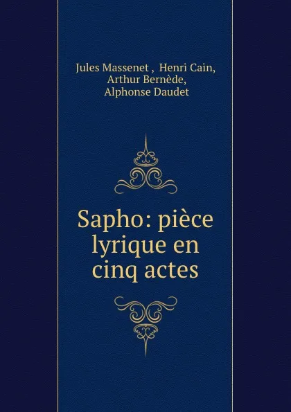 Обложка книги Sapho: piece lyrique en cinq actes, Jules Massenet