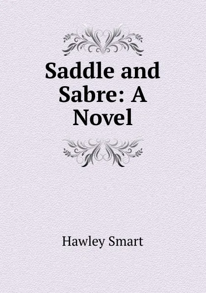 Обложка книги Saddle and Sabre: A Novel, Hawley Smart