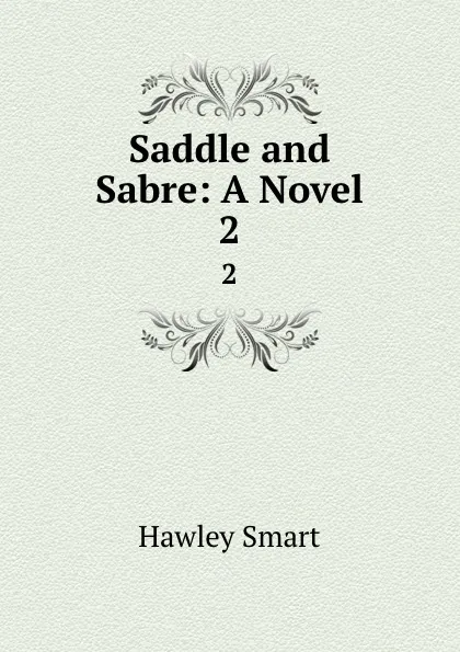 Обложка книги Saddle and Sabre: A Novel. 2, Hawley Smart