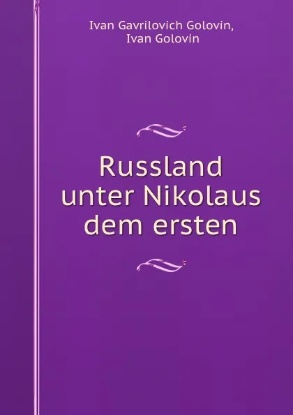 Обложка книги Russland unter Nikolaus dem ersten, Ivan Gavrilovich Golovin