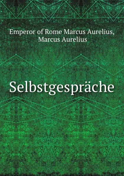 Обложка книги Selbstgesprache, Emperor of Rome Marcus Aurelius