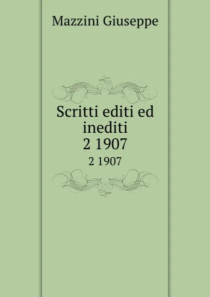 Обложка книги Scritti editi ed inediti. 2 1907, Mazzini Giuseppe