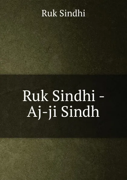 Обложка книги Ruk Sindhi - Aj-ji Sindh, Ruk Sindhi