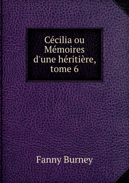 Обложка книги Cecilia ou Memoires d.une heritiere, tome 6, Fanny Burney
