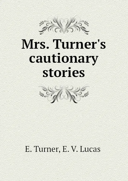 Обложка книги Mrs. Turner.s cautionary stories, E. Turner