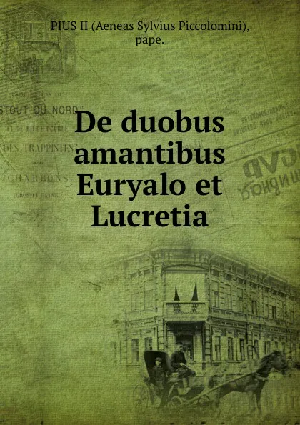 Обложка книги De duobus amantibus Euryalo et Lucretia., Aeneas Sylvius Piccolomini