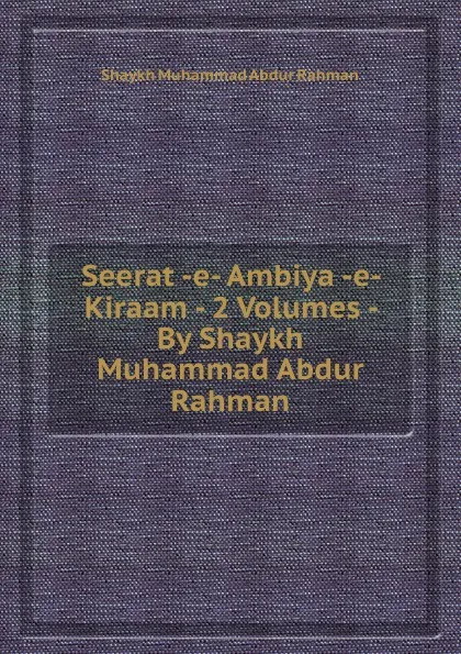 Обложка книги Seerat -e- Ambiya -e- Kiraam - 2 Volumes - By Shaykh Muhammad Abdur Rahman, Shaykh Muhammad Abdur Rahman