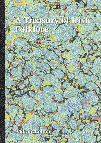 Обложка книги A Treasury of Irish Folklore., Padraic Colum