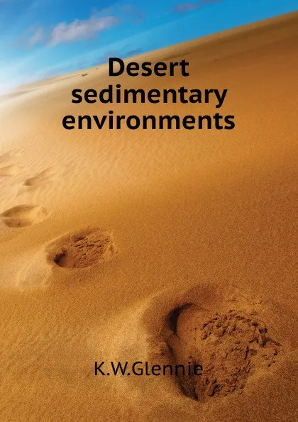 Обложка книги Desert sedimentary environments, K.W. Glennie