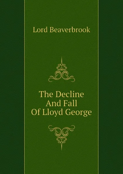 Обложка книги The Decline And Fall Of Lloyd George, Lord Beaverbrook